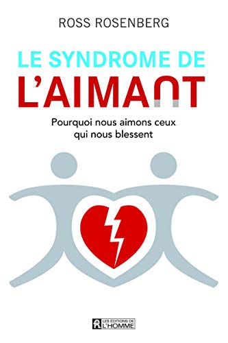 9782761947367: Le syndrome de l'aimant: Pourquoi nous aimons ceux qui nous blessent