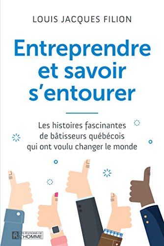 Stock image for Entreprendre et savoir s'entourer: Les histoires fascinantes de btisseurs qubcois qui ont voulu changer le monde for sale by Books Unplugged