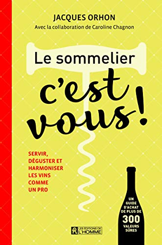 Stock image for Le sommelier, c'est vous ! : Servir, dguster et harmoniser les vins comme un pro for sale by Better World Books
