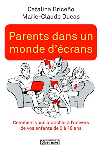 9782761950084: Parents dans un monde d'crans: Comment vous brancher  l'univers de vos enfants de 0  18 ans