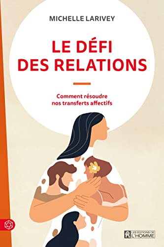 Beispielbild fr Le dfi des relations - Comment rsoudre nos transferts affectifs zum Verkauf von Gallix