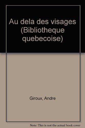 Au delaÌ€ des visages (BibliotheÌ€que queÌbeÌcoise) (French Edition) (9782762108033) by Giroux, AndreÌ
