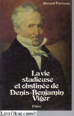 Stock image for La vie studieuse et obstinee de Denis-Benjamin Viger: 1774-1861 (French Edition) for sale by Zubal-Books, Since 1961