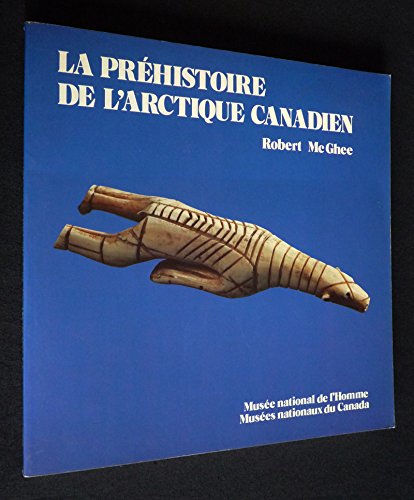 LA Prehistoire De L'Arctique Canadien (French and English Edition) (9782762112207) by McGhee, Robert