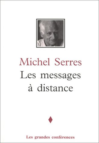 Les messages aÌ€ distance (Les grandes confeÌrences) (French Edition) (9782762118223) by Serres, Michel