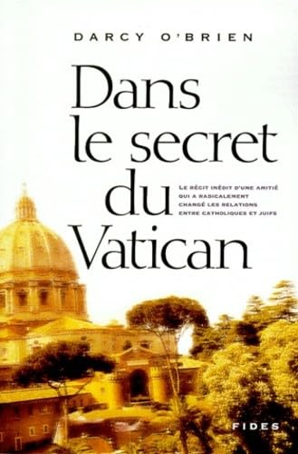 9782762120769: Dans Le Secret Du Vatican. Le Recit Inedit D'Une Amitie Qui A Radicalement Change Les Relations Entre Catholiques Et Juifs