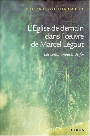 L' Eglise de Demain Dans l'Oeuvre de Marcel Lbegaut : Les Communautes de Foi (Perspectives de The...