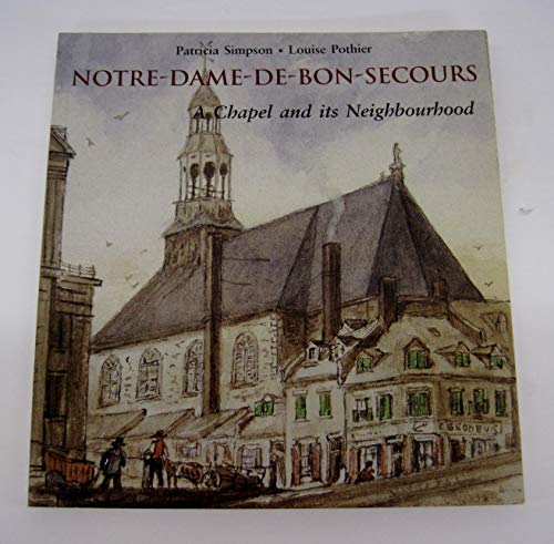 Imagen de archivo de Notre-Dame-De-Bon-Secours: A Chapel and Its Neighborhood a la venta por Montreal Books