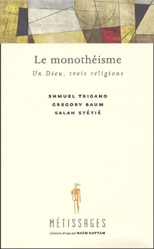 Stock image for Le monothisme : Un Dieu, trois religions Trigano, Schmuel; Baum, Gregory and Stti, Salah for sale by e-Libraire