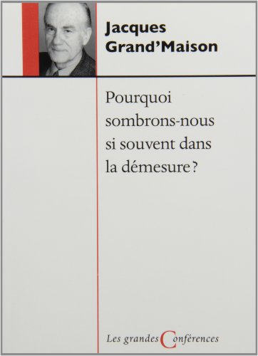 Beispielbild fr Pourquoi Sombrons-Nous Si Souvent Dans la Demesure? : Conference Desjardins, Prononcee Dans le Cadre des Activites du Programme D'etudes Sur le Quebec de L'Universite McGill, le 13 Mars 2002 zum Verkauf von Better World Books Ltd