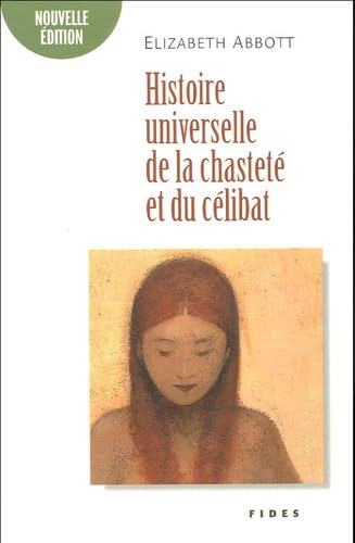 HISTOIRE UNIVERSELLE DE LA CHASTETE ET DU CELIBAT NED (9782762125078) by ABBOTT ELIZABE