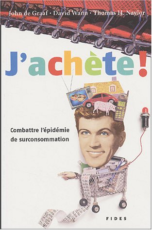 Stock image for J'achete! : Combattre L'epidemie de Surconsommation for sale by Better World Books