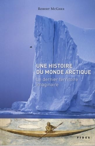 HISTOIRE DU MONDE ARCTIQUE A ECHELLE HUMAINE (9782762126822) by McGhee, Robert