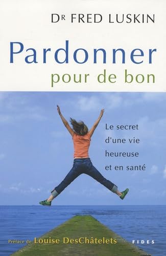 9782762127669: Pardonner pour de bon: Le secret d'une vie heureuse et en sant