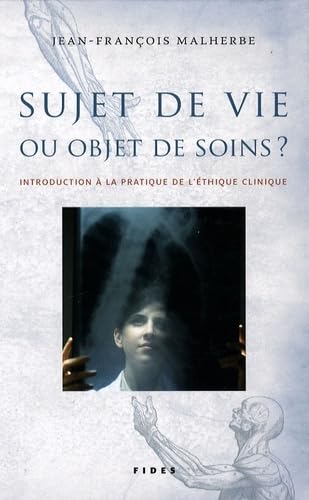 Beispielbild fr Sujet de vie ou objet de soins?: Introduction  la pratique de l'thique Clinique zum Verkauf von Robert Campbell Bookseller ABAC/ILAB