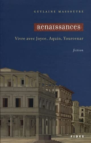 Beispielbild fr Renaissances: Vivre avec Joyce, Aquin, Yourcenar zum Verkauf von Book Dispensary
