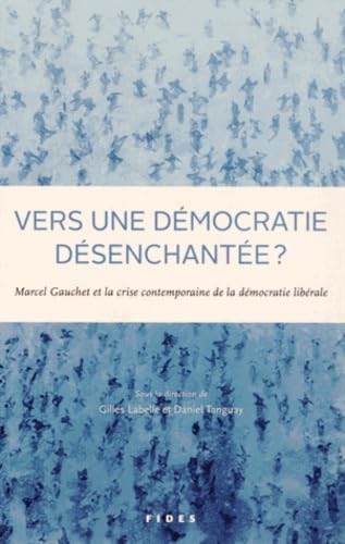 9782762129014: Vers une dmocratie dsenchante ?: Marcel Gauchet et la crise contemporaine de la dmocratie librale: 0
