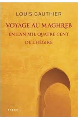 Beispielbild fr Voyage Au Maghreb en L'an Mil Quatre Cents de L'hgire zum Verkauf von Better World Books