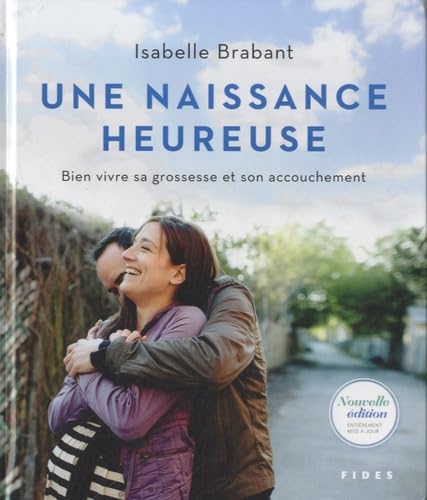 Stock image for Une Naissance Heureuse : Bien Vivre Sa Grossesse et Son Accouchement for sale by Better World Books