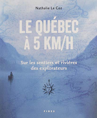 Stock image for Le Qu bec  5 km/h : sur les sentiers et rivi res des explorateurs for sale by ThriftBooks-Atlanta