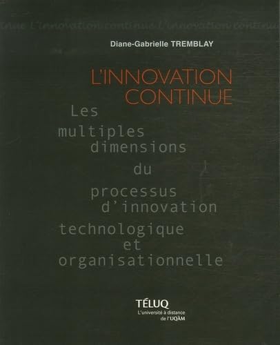 9782762420456: INNOVATION CONTINUE. LES MULTIPLES DIMENSIONS DU PROCESSUS D: Les multiples dimensions du processus d'innovation technologique et organisationnelle