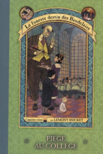 Le funeste destin de Baudelaire : Tome 5 : Piège au collège