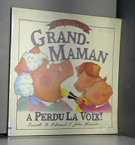 Grand-maman a Perdu La Voix (Les Copains d'Arnold) (9782762574890) by Frank B. Edwards; John Bianchi