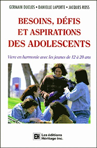 9782762577914: Besoins, Defis Et Aspirations Des Adolescents. Vivre En Harmonie Avec Les Jeunes De 12 A 20 Ans