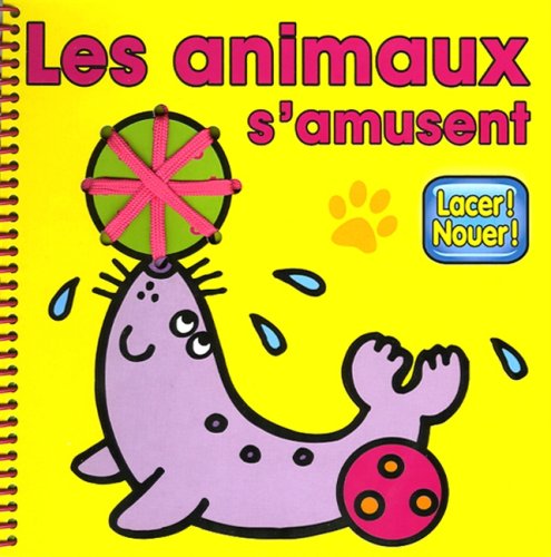ANIMAUX S'AMUSENT -LES -LACER! NOUER! (9782762589085) by Unknown Author