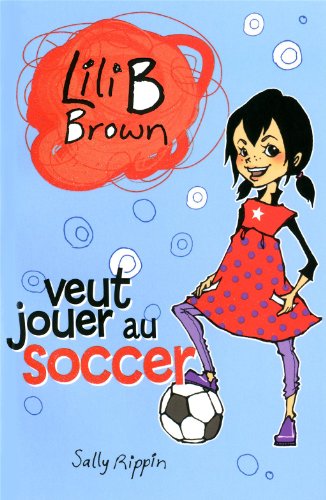 Imagen de archivo de Lili B Brown-- Veut Jouer Au Soccer a la venta por Better World Books