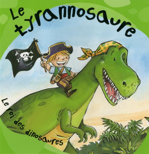 Beispielbild fr Tyrannosaure : Le Roi des Dinosaures zum Verkauf von Better World Books