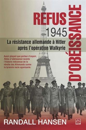 Beispielbild fr Refus d'obissance 1945 : La rsistance allemande  Hitler aprs l'opration Walkyrie zum Verkauf von Ammareal