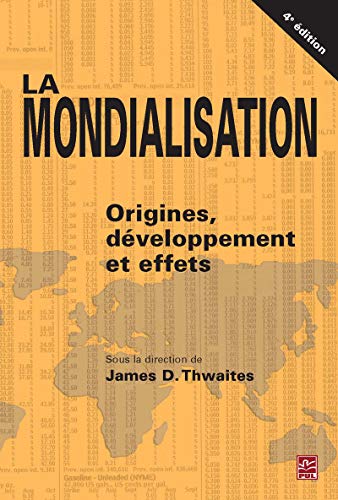 9782763718453: La mondialisation: Origines, dveloppement et effets