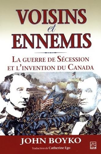 Stock image for VOISINS et ENEMIS. La guerre de Scession et l'invention du Canada for sale by Okmhistoire