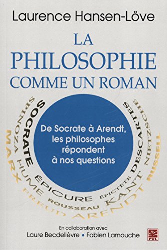 Beispielbild fr La Philosophie Comme Un Roman: de Socrate a Arendt, Les Philosophes Repondent a Nos Questions zum Verkauf von Ammareal