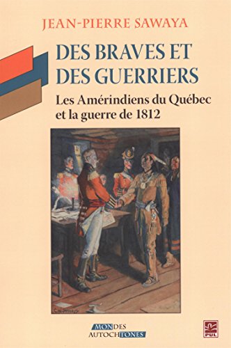 Beispielbild fr DES BRAVES ET DES GUERRIERS. LES AMERINDIENS DU QUEBEC ET LA GUER zum Verkauf von Gallix