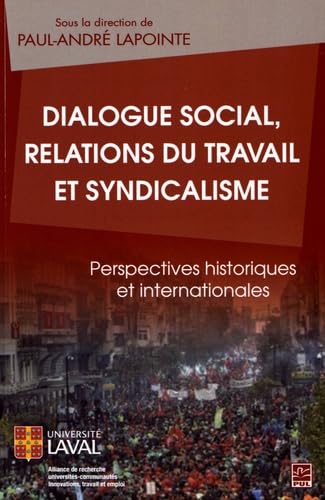 9782763732435: Dialogue social, relations du travail et syndicalisme: Perspectives historiques et internationales