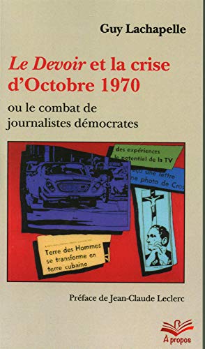 Beispielbild fr LE DEVOIR ET LA CRISE D'OCTOBRE 1970 OU LE COMBAT DE JOURNALISTES zum Verkauf von Gallix