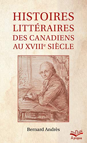 Beispielbild fr HISTOIRES LITTERAIRES DES CANADIENS AU XVIIIE SIECLE (POCHE) zum Verkauf von Gallix