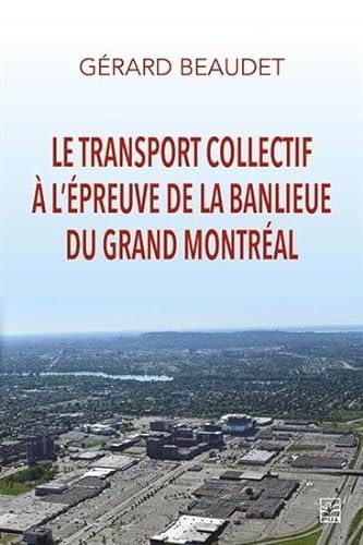 Stock image for LE TRANSPORT COLLECTIF A L'EPREUVE DE LA BANLIEUE GRAND MONTREAL for sale by Gallix