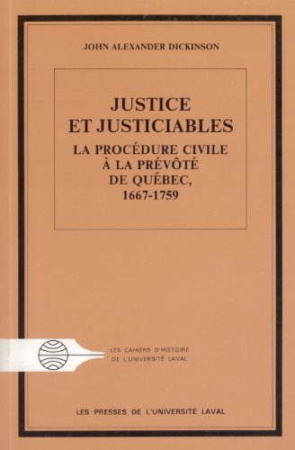 Justice et justiciables: La proceÌdure civile aÌ€ la preÌvoÌ‚teÌ de QueÌbec, 1667-1759 (Les Cahiers d'histoire de l'UniversiteÌ Laval ; 26) (French Edition) (9782763769684) by Dickinson, John Alexander