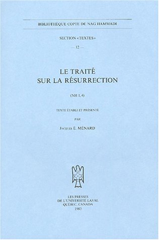 Le Traite sur la Resurrection (NH I, 4)[Bibliotheque Copte de Nag Hammadi, Section Textes 12] - Menard, Jacques E.