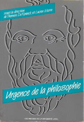 Urgence De LA Philosophie: Actes Du Colloque Du Cinquantenaire De LA Faculte, Universite Laval, 1985 (French and English Edition) (9782763770932) by De Koninck, Thomas; Morin, Lucien