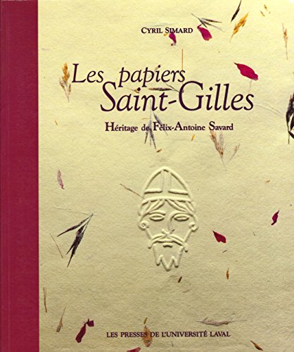 Stock image for Les Papiers Saint-Gilles: Heritage De Felix-Antoine Savard (French Edition) for sale by Alplaus Books