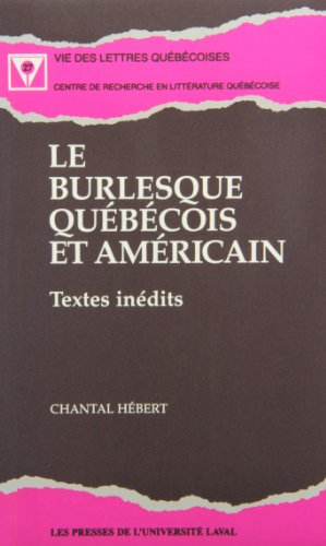Stock image for Le Burlesque Quebecois Et Americain: Textes In'Edits (Vie Des Letters Qu'Eb'Ecoises, No 27) (French and English Edition) for sale by GF Books, Inc.