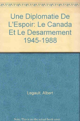 9782763772028: Une Diplomatie De L'Espoir: Le Canada Et Le Desarmement 1945-1988