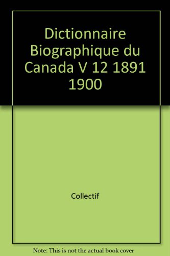 Beispielbild fr Dictionnarie Biographique du Canada : De 1891 a 1900 zum Verkauf von Better World Books