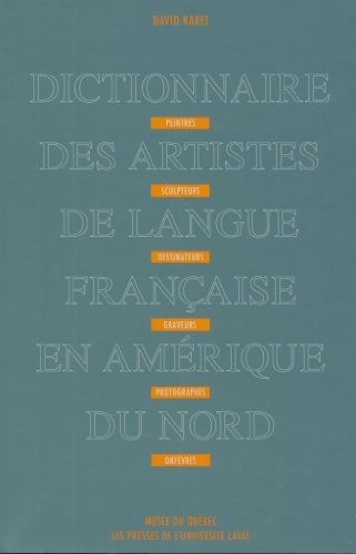 Dictionnaire des Artistes de Langue Francaise en Amerique du Nord