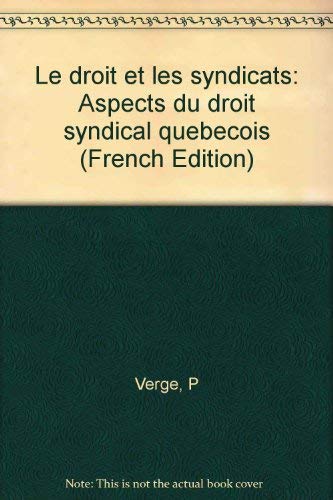 9782763772578: Droit et les Syndicats Aspects du Droit Syndical Quebecois (Hors-Collection)