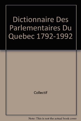 Stock image for Dictionnaire des Parlementaires du Quebec, 1792-1992 for sale by Better World Books